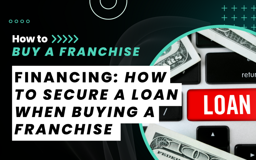 How To Secure Financing When Buying a Franchise