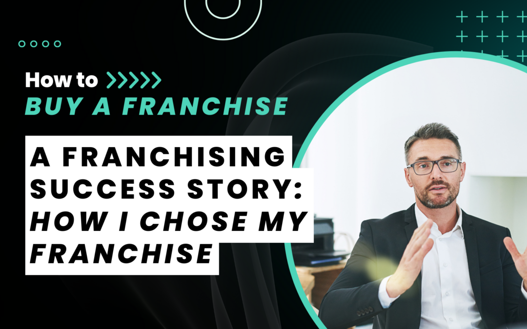 How I Chose My Franchise: Why These Two Entrepreneurs Chose Their Respective Franchise Concepts